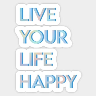 Live Your Life Happy Sticker